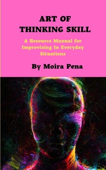 Paperback Art of Thinking Skill: A Resource Manual for Improvising In Everyday Situations Book