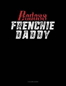 Paperback Badass Frenchie Daddy: 3 Column Ledger Book