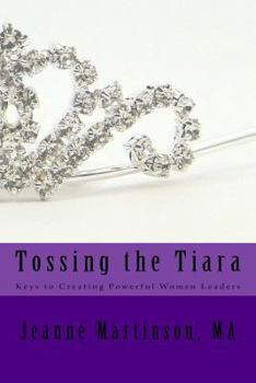 Paperback Tossing the Tiara: Keys to Creating Powerful Women Leaders Book