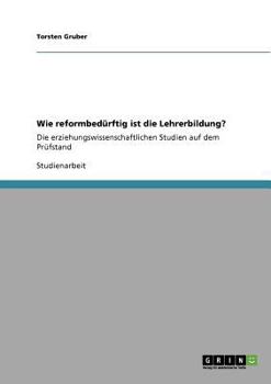 Paperback Wie reformbedürftig ist die Lehrerbildung?: Die erziehungswissenschaftlichen Studien auf dem Prüfstand [German] Book