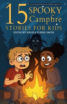 15 Spooky Campfire Stories for Kids: A Scary Book of Horror for Children Ages 8-14