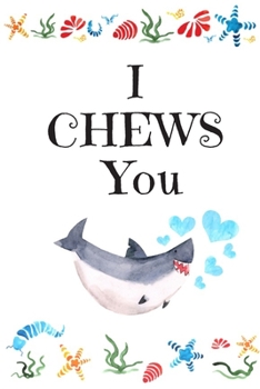 I CHEWS You: White Cover with a Cute Baby Shark with Watercolor Ocean Seashells, Hearts & a Funny Shark Pun Saying, Valentine's Day Birthday ... Boyfriend Wife Husband Lover Him or Her