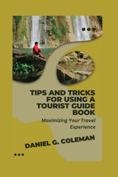 Paperback Tips and Tricks for Using a Tourist Guide Book: Maximizing Your Travel Experience Book