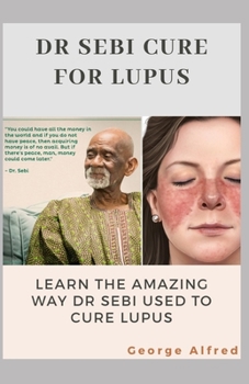 Paperback Dr Sebi Cure for Lupus: Lean The Amazing Way Dr Sebi Used To Cure Lupus Book