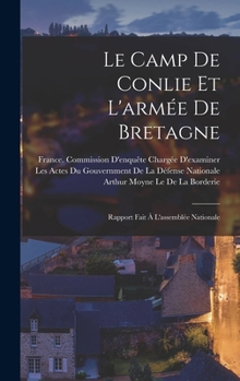 Hardcover Le Camp De Conlie Et L'armée De Bretagne: Rapport Fait À L'assemblée Nationale [French] Book
