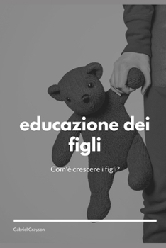 Paperback educazione dei figli: Com'è crescere i figli? [Italian] Book