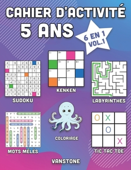 Cahier d'activité 5 ans: 6 en 1 - Sudoku, Mots mêlés, coloriage, labyrinthes, Jeux de logique et Morpion (Vol.1)