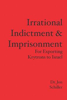 Paperback Irrational Indictment & Imprisonment: for Exporting Krytrons to Israel Book