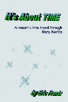 Paperback It's About Time: A Romantic Time Travel Through Many Worlds Book