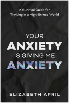 Paperback Your Anxiety Is Giving Me Anxiety: A Survival Guide for Thriving in a High-Stress World Book