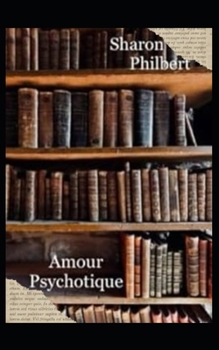 Amour Psycothique. (French Edition)