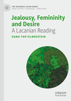 Jealousy, Femininity and Desire: A Lacanian Reading (The Palgrave Lacan Series)