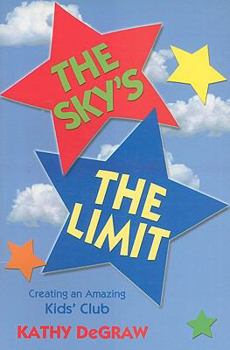 Paperback The Sky's the Limit: Creating an Amazing Kid's Club Book