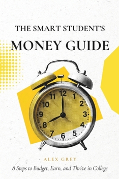 Paperback The Smart Student's Money Guide: 8 Steps to Budget, Earn, and Thrive in College Book