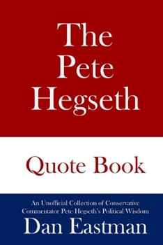Paperback The Pete Hegseth Quote Book: An Unofficial Collection of Conservative Commentator Pete Hegseth's Political Wisdom Book