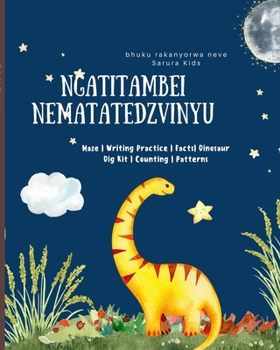 Paperback Ngatitambei nematatedzvinyu: Maze Writing Practice Facts Dinosaur Dig Kit Counting Patterns [Undetermined] Book