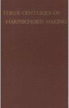 Hardcover Three Centuries of Harpsichord Making Book