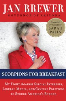 Hardcover Scorpions for Breakfast: My Fight Against Special Interests, Liberal Media, and Cynical Politicos to Secure America's Border Book