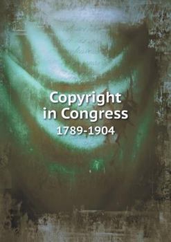 Copyright in Congress 1789-1904