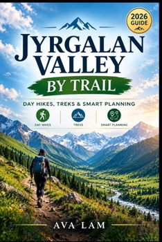 Paperback Jyrgalan Valley by Trail: Day Hikes, Treks & Smart Planning Book