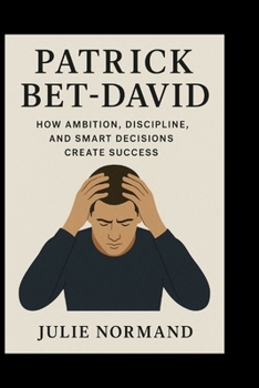 Patrick Bet-David: How Ambition, Discipline, and Smart Decisions Create Success