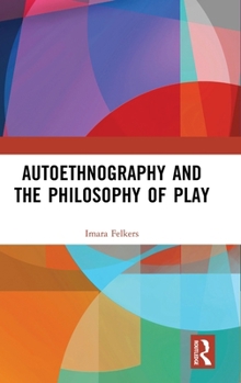 Hardcover Autoethnography and the Philosophy of Play Book