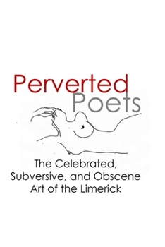 Paperback Perverted Poets: The Celebrated, Subversive, and Obscene Art of the Limerick Book