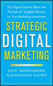 Hardcover Strategic Digital Marketing: Top Digital Experts Share the Formula for Tangible Returns on Your Marketing Investment Book