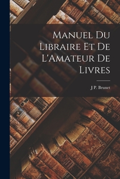 Paperback Manuel Du Libraire Et De L'Amateur De Livres [French] Book