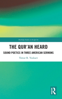 Hardcover The Qur'an Heard: Sound Poetics in Three American Sermons Book