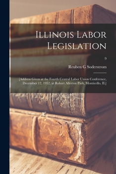 Paperback Illinois Labor Legislation: [address Given at the Fourth Central Labor Union Conference, December 12, 1952, at Robert Allerton Park, Monticello, I Book