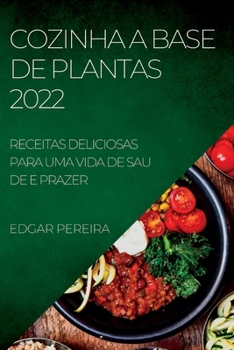 Paperback Cozinha a Base de Plantas 2022: Receitas Deliciosas Para Uma Vida de Sau de E Prazer [Portuguese] Book