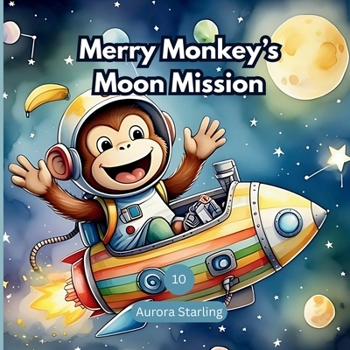 Merry Monkey’s Moon Mission: A Fun Bedtime Adventure About Curiosity and Perseverance for Kids Ages 3–8