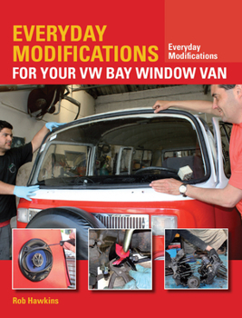 Paperback Everyday Modifications for Your VW Bay Window Van: How to Make Your Classic Van Easier to Live with and Enjoy Book