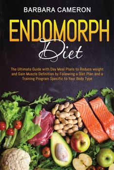 Paperback Endomorph Diet: The Ultimate Guide with Day Meal Plans to Reduce weight and Gain Muscle Definition by Following a Diet Plan and a Trai Book