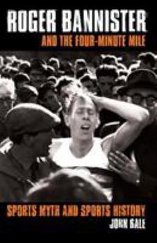 Paperback Roger Bannister and the Four-Minute Mile: Sports Myth and Sports History Book