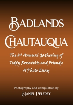 Badlands Chautauqua: The 6th Annual Gathering of Teddy Roosevelts and Friends: A Photo Essay