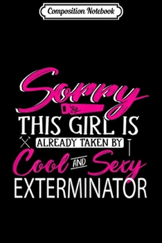 Composition Notebook: Womens Exterminator Girlfriend This Girl Is Taken Journal/Notebook Blank Lined Ruled 6x9 100 Pages