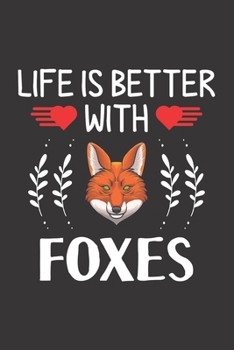 Life Is Better With Foxes: Fox Lovers Men Women Girls Boys Funny Gifts Journal Lined Notebook 6x9 120 Pages