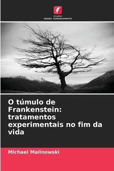 Paperback O túmulo de Frankenstein: tratamentos experimentais no fim da vida [Portuguese] Book