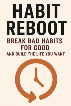 Habit Reboot: Break Bad Habits for Good and Build the Life You Want