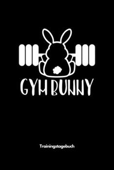 Paperback Gym Bunny - Trainingstagebuch: A5 Trainingstagebuch für Krafttraining - Fitness Studio - Bodybuilding - Cardio - Erfolgskontrolle - Trainingseinheite [German] Book