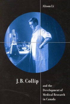 J.B. Collip and the Development of Medical Research in Canada: Extracts and Enterprise
