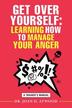 Paperback Get over Yourself: Learning How to Manage Your Anger: A Trainer's Manual Book