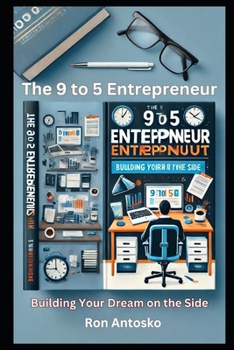 Paperback The 9 to 5 Entrepreneur: Building Your Dream on the Side Book