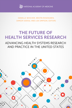 Paperback The Future of Health Services Research: Advancing Health Systems Research and Practice in the United States Book