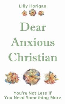 Dear Anxious Christian: You're Not Less if You Need Something More