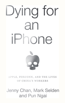 Paperback Dying for an iPhone: Apple, Foxconn, and the Lives of China's Workers Book