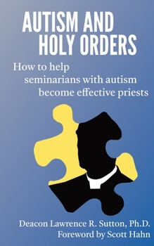 Paperback Autism and Holy Orders: How to Help Seminarians with Autism Become Effective Priests Book