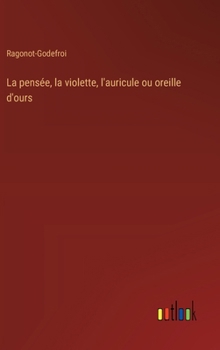 Hardcover La pensée, la violette, l'auricule ou oreille d'ours [French] Book